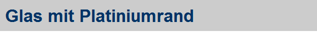 Glas mit Platiniumrand
