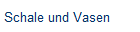 Schale und Vasen